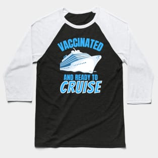 Vaccinated and ready to Cruise! Baseball T-Shirt